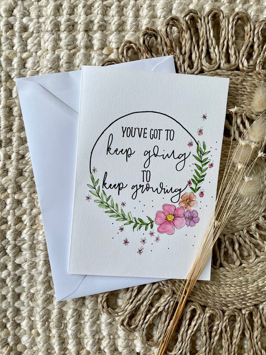 You've Got To Keep Going To Keep Growing Card